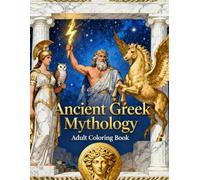Ancient Greek Mythology - Adult Coloring Book: A Captivating Collection of Detailed Illustrations Inspired by Legendary Gods, Heroes, and Myths (Ancient Civilizations Coloring Book for Adults)