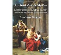 Ancient Greek Myths: A Classic Account of the Origin of the Gods, Dionysus, Heracles, Jason and the Argonauts, Theseus and the Minotaur, Oe