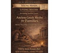Ancient Greek Myths for Families: Stories That Help Us Learn How to Live (Young Minds · Living Myths)