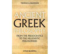 Ancient Greek Philosophy: From the Presocratics to the Hellenistic Philosophers