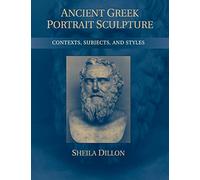 Ancient Greek Portrait Sculpture: Contexts, Subjects, and Styles