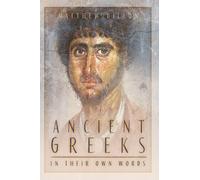 Ancient Greeks in Their Own Words