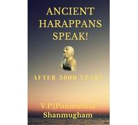 Ancient Harappans Speak!: After 5000 Years! A Linguistic Breakthrough