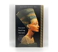 Ancient Healing Secrets: Practical Cures from Egypt, China, India, South America, Russia, Scandinavia and Africa