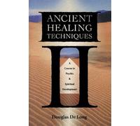 Ancient Healing Techniques: A Course in Psychic and Spiritual Development