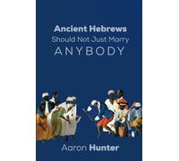 Ancient Hebrews Should Not Just Marry Anybody