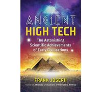 Ancient High Tech: The Astonishing Scientific Achievements of Early Civilizations