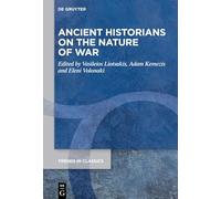 Ancient Historians on the Nature of War (Trends in Classics - Supplementary Volumes, 214)