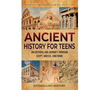 Ancient History for Teens: An Enthralling Journey Through Egypt, Greece, and Rome