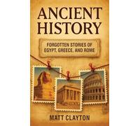 Ancient History: Forgotten Stories of Egypt, Greece, and Rome