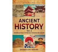 Ancient History Vol. 2: An Enthralling Guide to the Indus Valley Civilization, China, and Japan