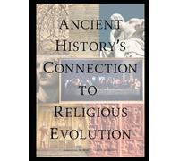Ancient History's Connection To Religious Evolution (Ancient History's Religious Evolution - Revealed)