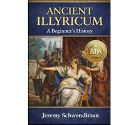 Ancient Illyricum: A Beginner's History
