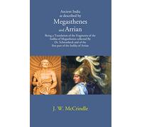 Ancient India as described by Megasthenes and Arrian: Being a Translation of the Fragments of the Indika of Megasthenes collected By Dr. schwanbeck and of the first part of the Indika of Arrian [Hardc