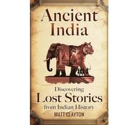 Ancient India: Discovering Lost Stories from Indian History