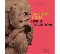 Ancient India: living traditions (The official catalogue of the 5* British Museum exhibition)