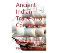 Ancient Indian Trade and Commerce: The Civilisational Ethos of Trade, Labour, and Livelihood (Indian Knowledge System)