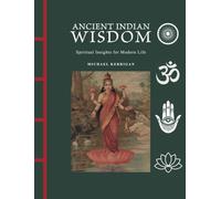 Ancient Indian Wisdom : Spiritual Insights for Modern Life