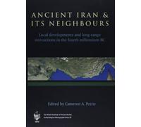 Ancient Iran and Its Neighbours: Local Developments and Long-range Interactions in the 4th Millennium BC: 3 (British Institute of Persian Studies Archaeological Monograph Series)