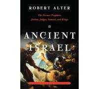 Ancient Israel: The Former Prophets - Joshua, Judges, Samuel, and Kings - A Translation with Commentary