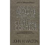 Ancient Israelite Literature in Its Cultural Context: A Survey of Parallels Between Biblical and Ancient Near Eastern Texts (Library of Biblical Interpretation)