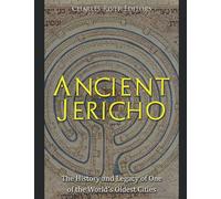 Ancient Jericho: The History and Legacy of One of the World’s Oldest Cities