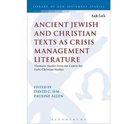 Ancient Jewish and Christian Texts as Crisis Management Literature: Thematic Studies From The Centre For Early Christian Studies (The Library of New Testament Studies)