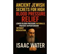 ANCIENT JEWISH SECRETS FOR HIGH BLOOD PRESSURE RELIEF: Lower Blood Pressure Naturally, Prevent Hypertension without Medication