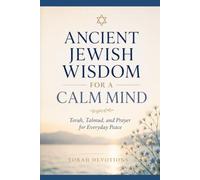 Ancient Jewish Wisdom for a Calm Mind: Torah, Talmud, and Prayer for Everyday Peace