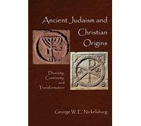 Ancient Judaism and Christian Origins: Diversity, Continuity, and Transformation: 1