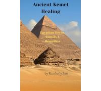 Ancient Kemet Healing: Egyptian Herbs, Rituals & Remedies