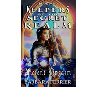 Ancient Kingdom: Keepers of the Secret Realm: 7