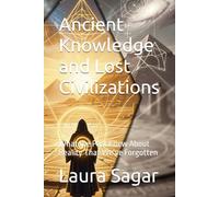 Ancient Knowledge and Lost Civilizations: What the Past Knew About Reality That We’ve Forgotten (Beyond Reality II)