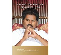 Ancient Knowledge, Divine Mission: A Rendering of the Teachings of Sri Sai Kaleshwara Swami