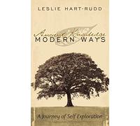 Ancient Knowledge Modern Ways: A Journey of Self Exploration