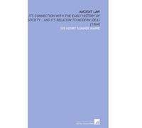 Ancient Law: Its Connection With the Early History of Society , and Its Relation to Modern Ideas [1864]