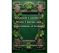 Ancient Legends, Mystic Charms, and Superstitions of Ireland