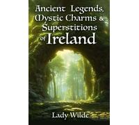 Ancient Legends, Mystic Charms and Superstitions of Ireland