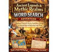 Ancient Legends & Mythic Realms Word Search Adventure: Explore Timeless Myths, Legendary Heroes & Sacred Sites in Relaxing Large Print