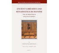 Ancient Libraries and Renaissance Humanism: The de Bibliothecis of Justus Lipsius: 265 (Brill's Studies in Intellectual History)