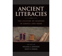 Ancient Literacies : The Culture of Reading in Greece and Rome: The Culture of Reading in Greece and Rome