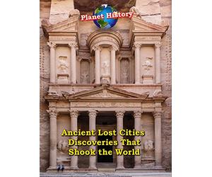 Ancient Lost Cities - Discoveries That Shook the World