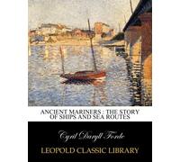 Ancient mariners : the story of ships and sea routes