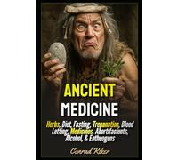 Ancient Medicine: Herbs, Diet, Fasting, Trepanation, Blood Letting, Medicines, Abortifacients, Alcohol, & Entheogens (Redpilled Rational (satire))