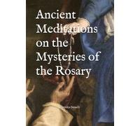 Ancient Meditations on the Mysteries of the Rosary
