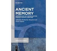 Ancient Memory: Remembrance and Commemoration in Graeco-Roman Literature: 119 (Trends in Classics - Supplementary Volumes, 119)
