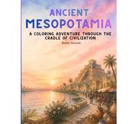 Ancient Mesopotamia: A Coloring Adventure Through the Cradle of Civilization (Worth the Dig: Ancient Civilizations Coloring Series)
