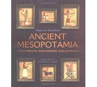 Ancient Mesopotamia: The Sumerians, Babylonians, And Assyrians (People Of The Ancient World)