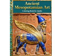 Ancient Mesopotamian Art: A Detailed Coloring Book for Adults Inspired by the Art of Ancient Iraq (Ancient Civilizations Coloring Book for Adults)