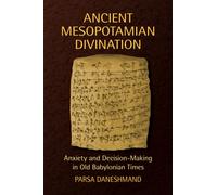 Ancient Mesopotamian Divination : Anxiety Decision-Making in Old Babylonian Times